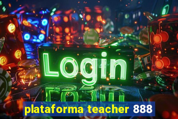 plataforma teacher 888